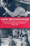 New Beginnings - Holocaust survivors in Bergen-Belsen and the British Zone in Germany 1945 - 1950.